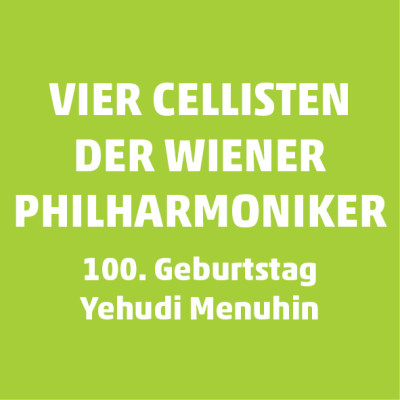 Vier Cellisten der Wiener Philharmoniker – 100. Geburtstag Yehudi Menuhin Vier Cellisten der Wiener Philharmoniker – 100. Geburtstag Yehudi Menuhin
